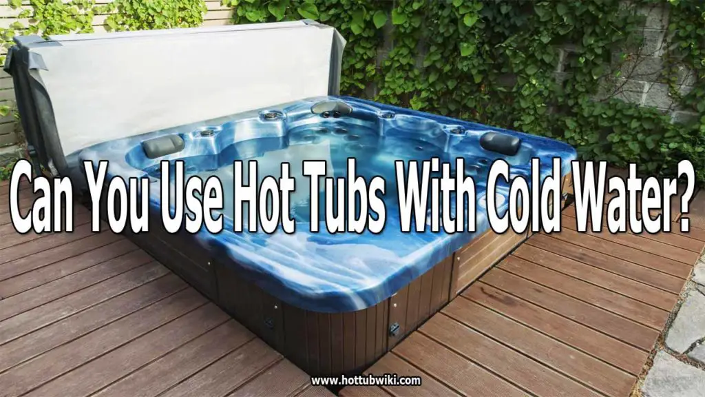 Can You Use Hot Tubs With Cold Water? (Explained) Swim Living