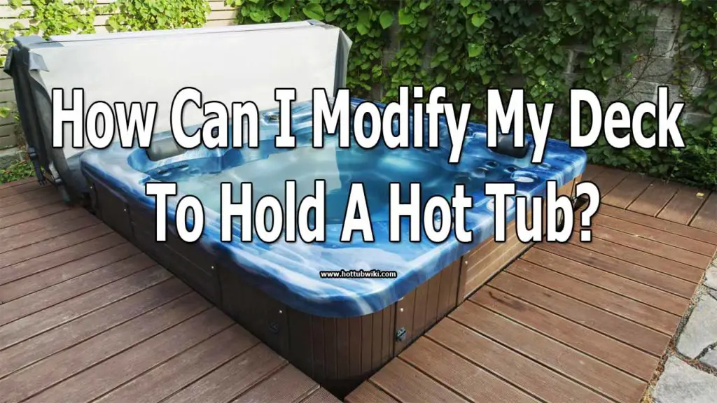 First, you need to know if your deck can hold a hot tub. If it doesn't, then there are some stuff that you can do to make that happen. So, if you are asking yourself how can I modify my deck to hold a hot tub then it's easy. You just have to reinforce the base or install extra support beams