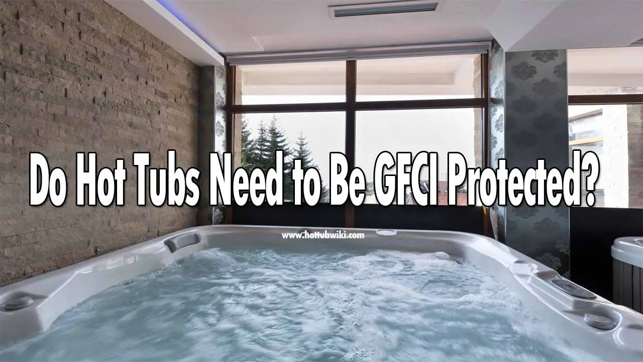 Do Hot Tubs Need To Be GFCI Protected? (Explained!) Swim Living