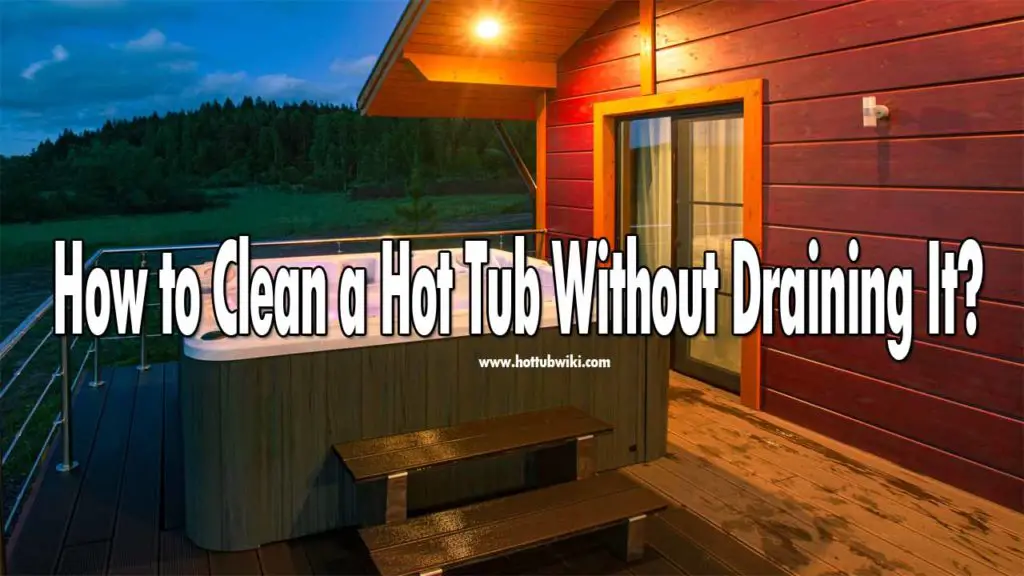 How To Clean A Hot Tub Without Draining It? Swim Living