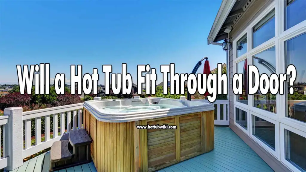 Will A Hot Tub Fit Through A Door? (Learn How To Determine That) Swim