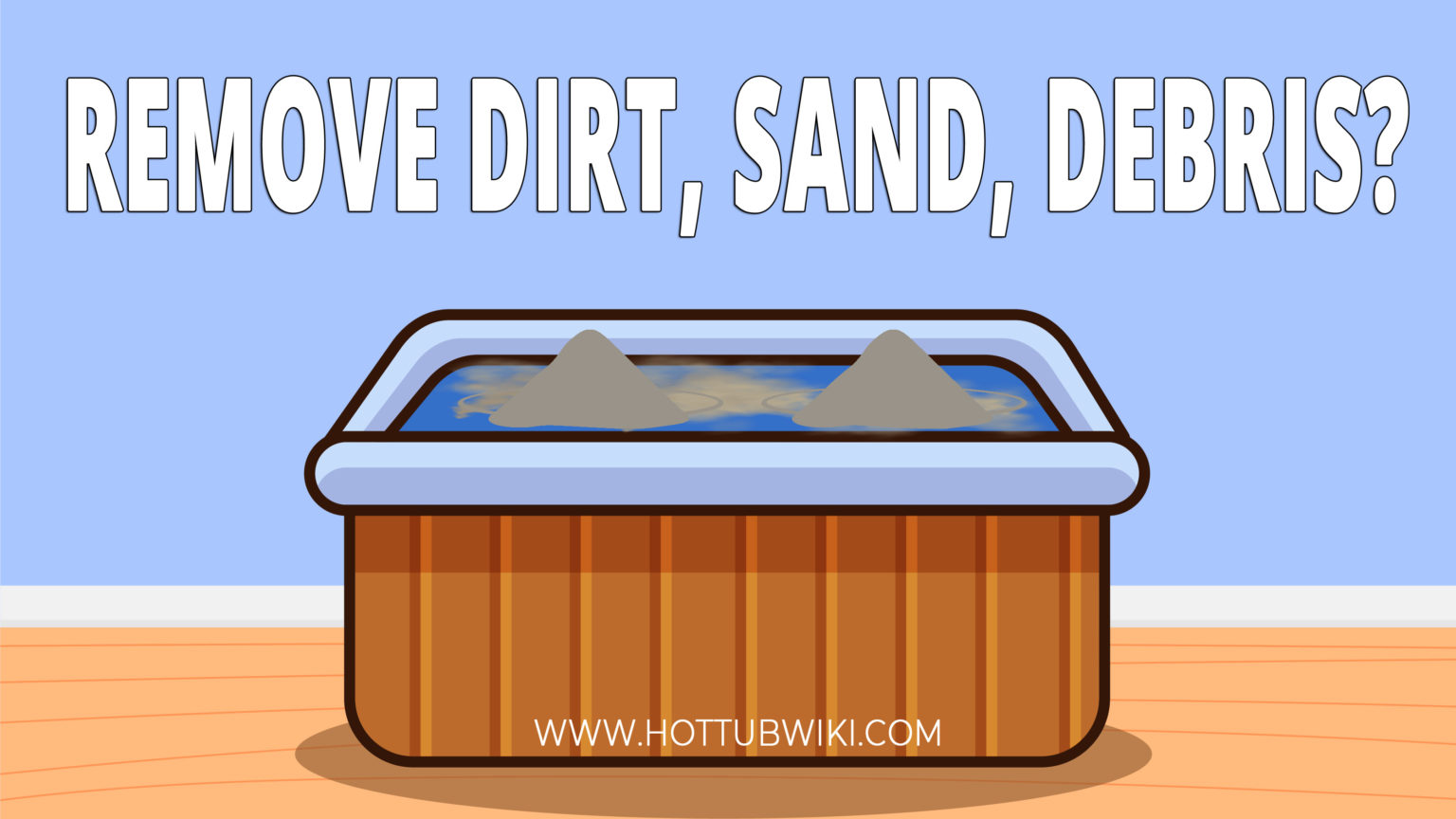 6 Methods To Remove Dirt and Debris From Your Hot Tub Hot Tub Wiki