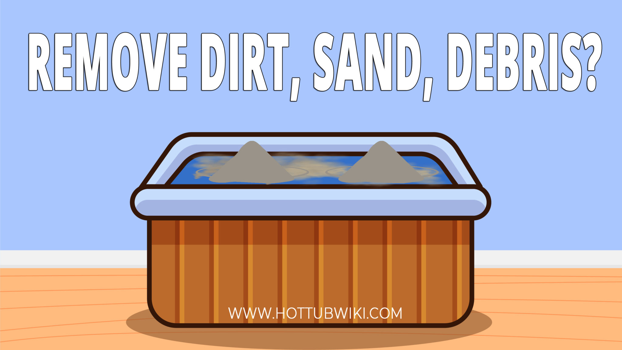 6 Methods To Remove Dirt and Debris From Your Hot Tub Hot Tub Wiki